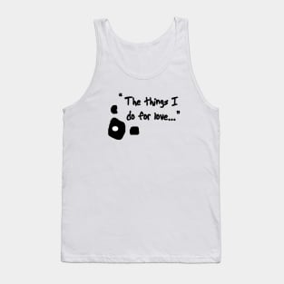 Courage "Things I do for love" Tank Top